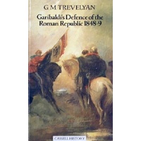 Garbaldi's Defence Of The Roman Republic 1848-9