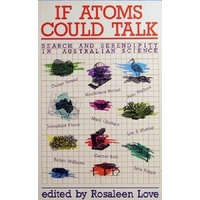 If Atoms Could Talk. Search And Serendipity In Australian Science.