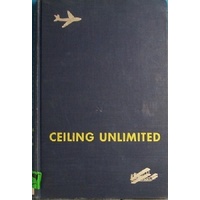 Ceiling Unlimited. The Story Of American Aviation From Kitty Hawk To Supersonics