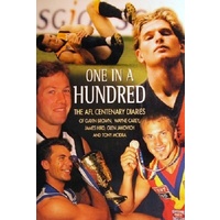 One In A Hundred. The AFL Centenary Diaries Of Gavin Brown, Wayne Carey,James Hird,Glen Jakovich, And Tony Modra