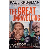 The Great Unravelling. From Boom To Bust In Three Scandalous Years