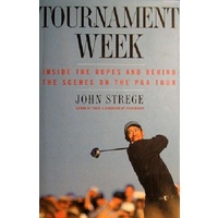 Tournament Week. Inside The Ropes And Behind The Scenes On The PGA Tour