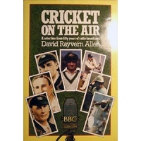 Cricket On The Air. A Selection From Fifty Years Of Radio Broadcasts