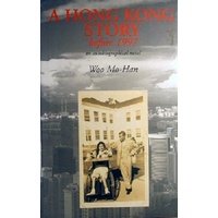 A Hong Kong Story Before 1997. An Autobiographical Novel