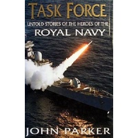 Task Force. Untold Stories Of The Heroes Of The Royal Navy