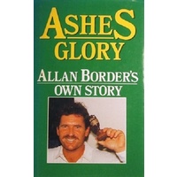 Ashes Glory. Allan Border's Own Story.