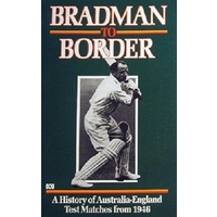 Bradman To Border. A History Of Australia-England Test Matches From 1946