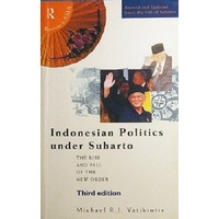 Indonesian Politics Under Suharto. The Rise And Fall Of The New Order