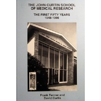 The John Curtin School Of Medical Research. The First Fifty Years 1948-1998