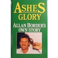 Ashes Glory. Allan Border's Own Story.