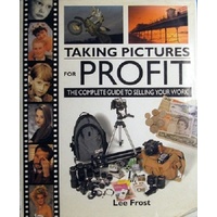 Taking Pictures For Profit. The Complete Guide To Selling Your Work