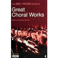 Great Choral Works. The BBC Proms Guide