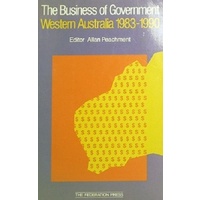 The Business Of Government. Western Australia 1983-1990