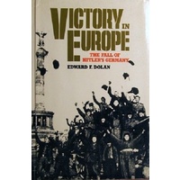 Victory In Europe. The Fall Of Hitler's Germany