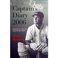 Captain's Diary 2006. Australia's Road To The Battle For The Ashes