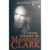 A Short History Of Manning Clark