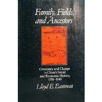 Family, Fields, And Ancestors. Constancy And Change In Chinas Social And Economic History, 1550-1949