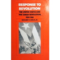 Response To Revolution. The United States And The Cuban Revolution 1959-1961