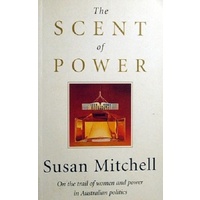 The Scent Of Power. On The Trail Of Women And Power In Australian Politics