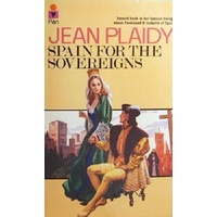 Spain For The Sovereigns. Second Book In Her Famous Trilogy About Ferdinand And Isabella Of Spain.