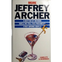 More Jeffrey Archer. A Matter Of Honour. Shall We Tell The President. First Among Equals