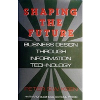 Shaping The Future. Business Design Through Information Technology