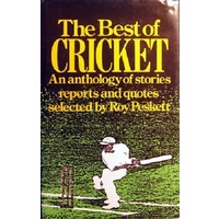 The Best Of Cricket. An Anthology Of Stories Reports And Quotes