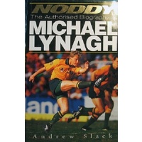 Noddy. The Authorised Biography Of Michael Lynagh.