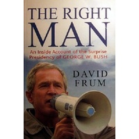The Right Man. An Inside Account Of The Surprise Presidency Of George W Bush