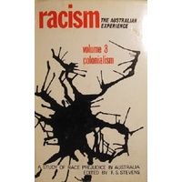 Racism. The Australian Experience. A Study Of Race Prejudice In Australia. Volume 3, Colonialism.