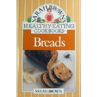 Sarah Brown's Healthy Eating Cookbooks. Bread.