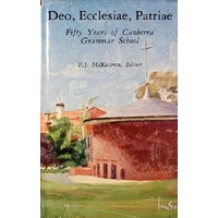 Deo, Ecclesiae, Patriae. Fifty Years Of Canberra Grammar School.