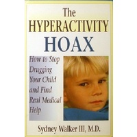The Hyperactivity Hoax. How To Stop Drugging Your Child And Find Real Medical Help