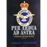 Per Ardua Ad Astra. A Handbook Of The Royal Air Force