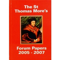 The St Thomas More's Forum Papers 2005-2007