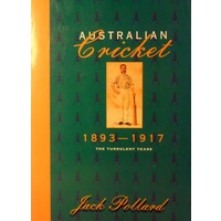 Australian Cricket. The Turbulent Years, 1893-1917