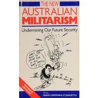 The New Australian Militarism. Undermining Our Future Security