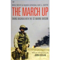 The March Up. Taking Baghdad With The 1st Marine Division