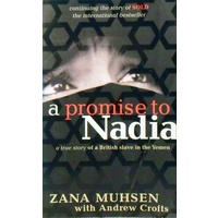 A Promise To Nadia. A True Story Of A British Slave In Yemen