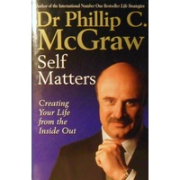 Self Matters. Creating Your Life From The Inside Out