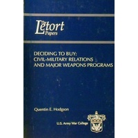 The Letort Papers. Deciding To Buy. Civil-Military Relations And Major Weapons Programs