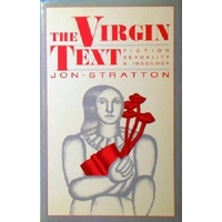 The Virgin Text. Fiction, Sexuality & Ideology