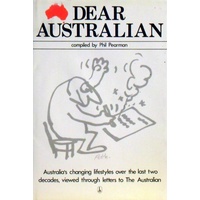Dear Australian. An Anthology Based On A Selection Of The Most Memorable Letters To The Australian 1964-1981