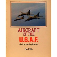 Aircraft Of The U.S.A.F. Sixty Years In Pictures