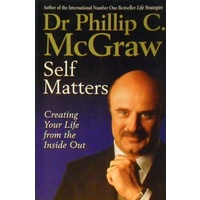 Self Matters. Creating Your Life From The Inside Out