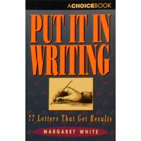 Put It In Writing. 77 Letters That Get Results