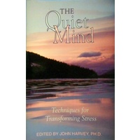 The Quiet Mind. Techniques for Transforming Stress