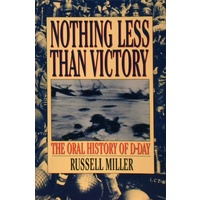 Nothing Less Than Victory. The Oral History Of D-Day