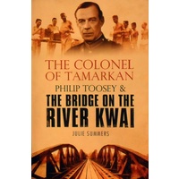 The Colonel Of Tamarkan. Philip Toosey & The Bridge On The River Kwai