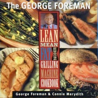 The George Foreman Lean Mean Fat Reducing Grilling Machine Cookbook.
